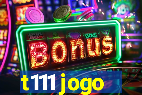 t111 jogo